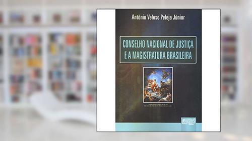 Capa de Conselho Nacional de Justica e a Magistratura Brasileira - 1, do autor Peleja Junior
