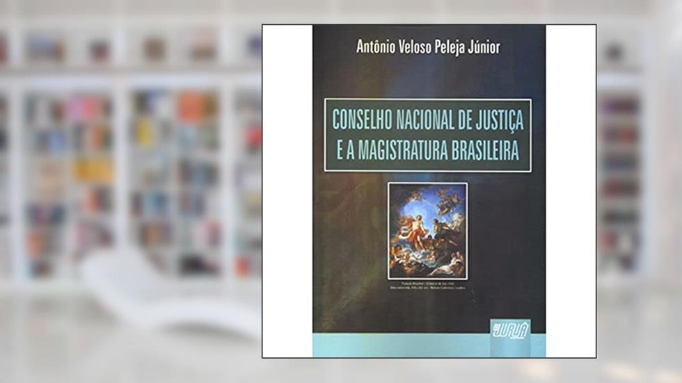 Conselho Nacional de Justica e a Magistratura Brasileira - 1, do autor Peleja Junior