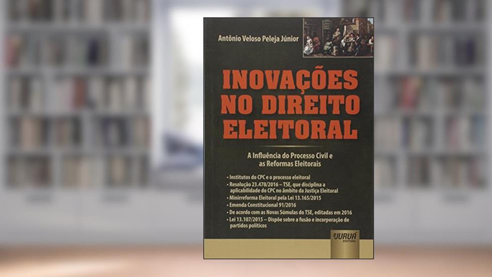 Inovações no Direito Eleitoral, do autor Antônio Veloso Peleja Júnior