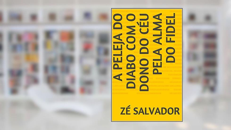 A Peleja do Diabo com o Dono do Céu pela Alma do Fidel, do autor Zé Salvador