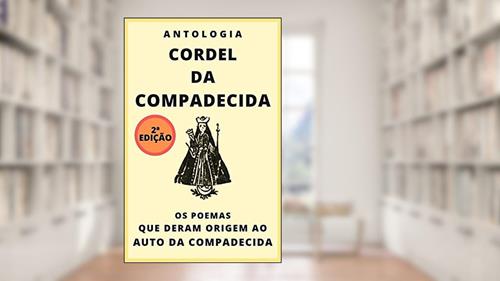 Capa de Antologia Cordel da Compadecida: Os poemas que deram origem ao Auto da Compadecida, do autor Vários Autores
