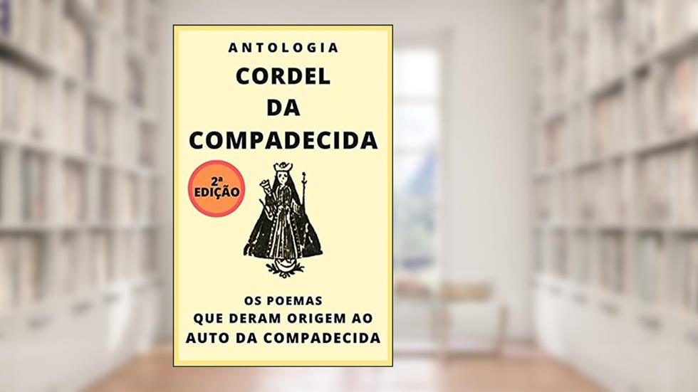 Antologia Cordel da Compadecida: Os poemas que deram origem ao Auto da Compadecida, do autor Vários Autores