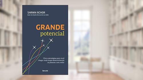 Capa de Grande potencial: Cinco estratégias para você chegar mais longe desenvolvendo as pessoas a seu redor, do autor Shawn Achor