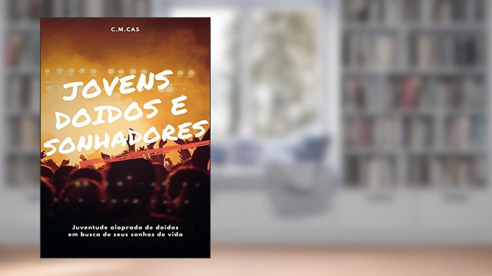 Jovens, Doidos e Sonhadores, do autor C.M. Cas