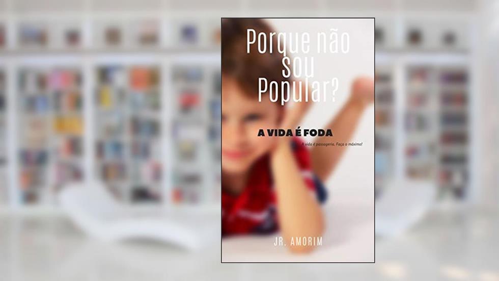 Por que não sou Popular?: A vida é foda, do autor Ricardo Junior de Amorim