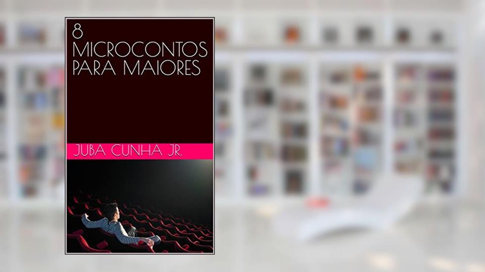8 MICROCONTOS PARA MAIORES, do autor JUBA Cunha Jr.