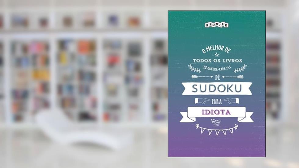 O melhor livro de quebra-cabeças de Sudoku para idiota (Portuguese Edition), do autor Riddler Books