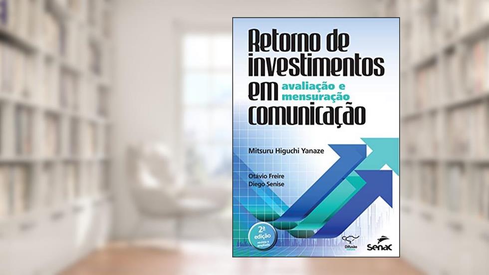 Retorno de investimentos em comunicação: avaliação e mensuração, do autor Mitsuru Higuchi Yanaze; Otávio Freire; Diego Senise