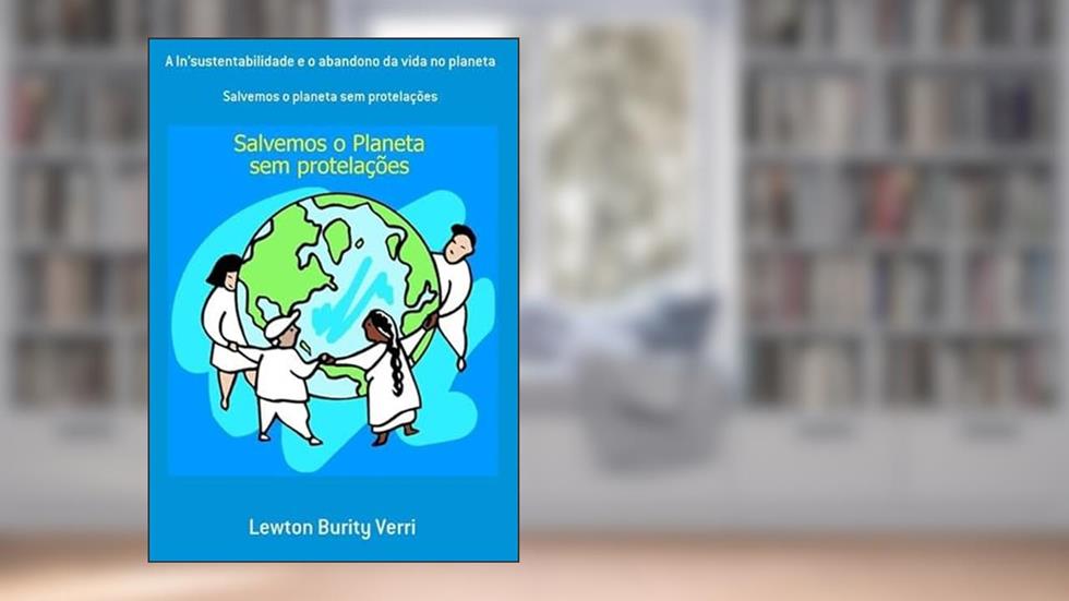 A In'Sustentabilidade e o Abandono da Vida no Planeta, do autor Lewton Burity Verri