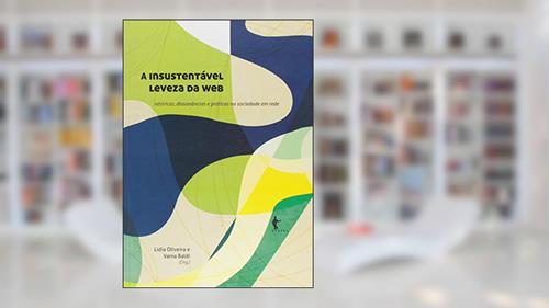 Capa de A Insustentável Leveza da Web. Retóricas, Dissonâncias e Práticas na Sociedade em Rede, do autor Lídia Oliveira