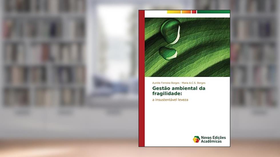 Gestão ambiental da fragilidade: a insustentável leveza, do autor Ferreira Borges Aurélio; A.C.S. Borges Maria