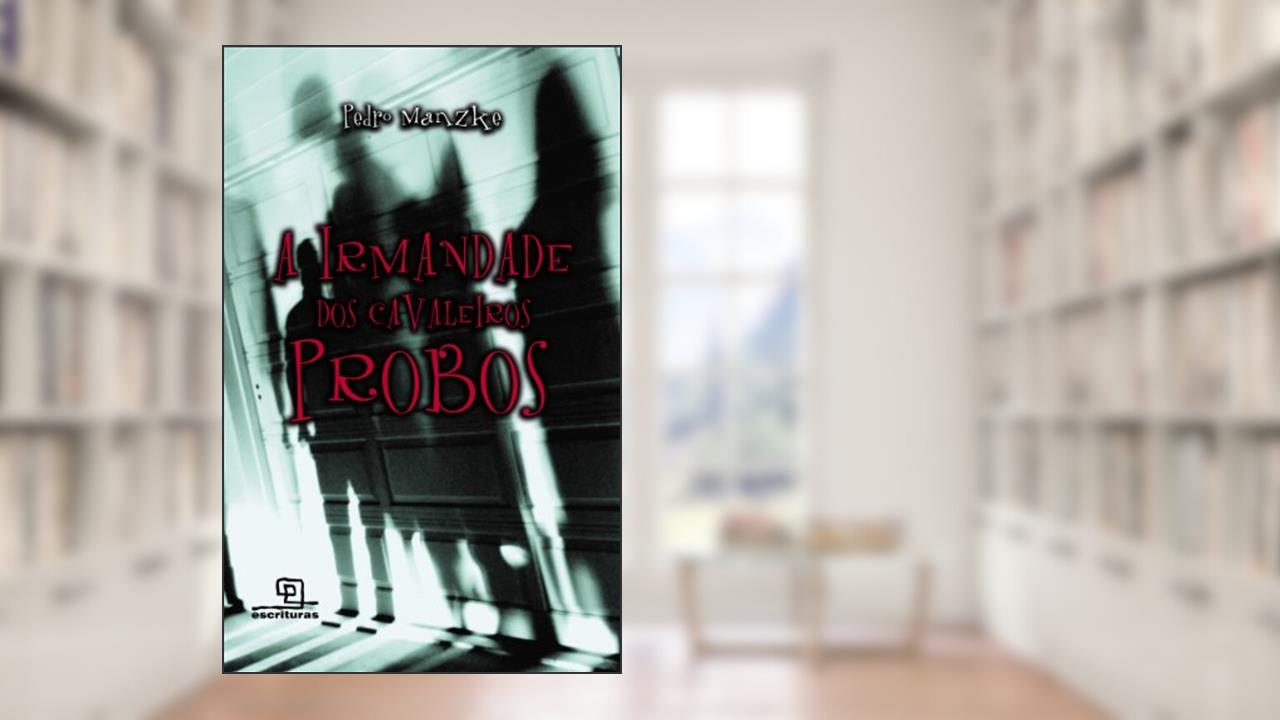 A Irmandade dos Cavaleiros Probos, do autor Pedro Manzke