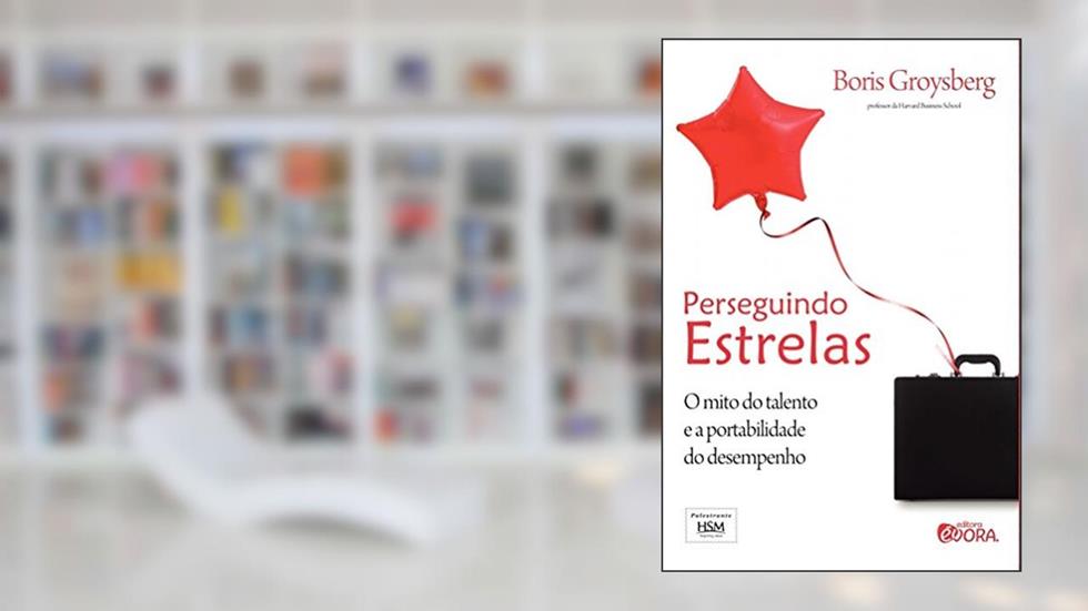 Perseguindo Estrelas: O mito do talento e a portabilidade do desempenho, do autor Boris Groysberg