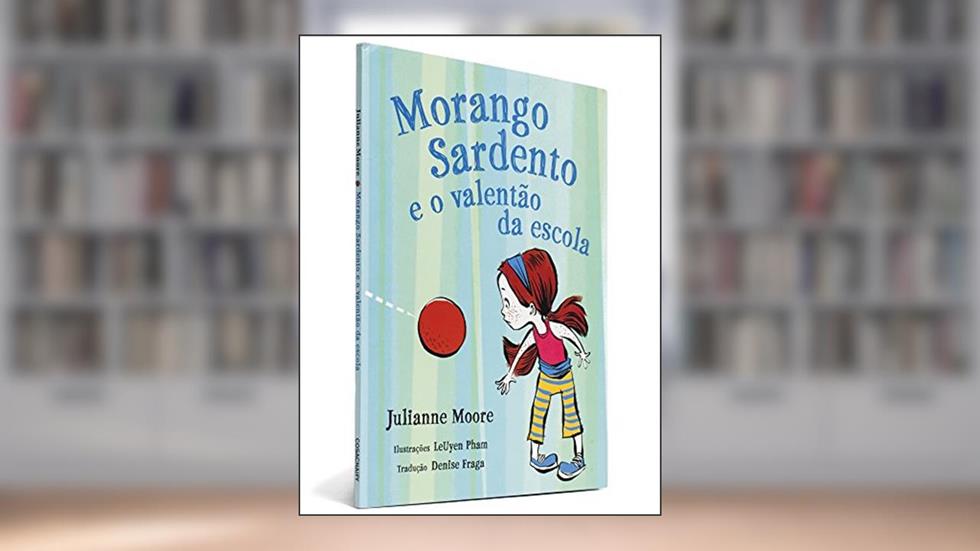 Morango Sardento e o Valentão da Escola, do autor Julianne Moore