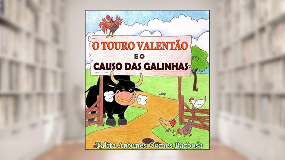O TOURO VALENTÃO E O CAUSO DAS GALINHAS, do autor Talita Antunes Gomes Barbosa