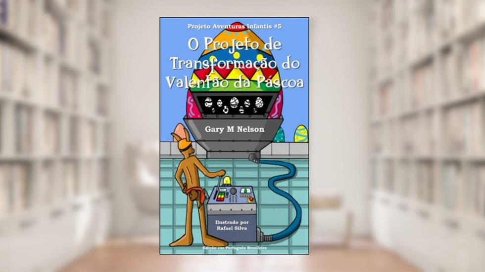 O Projeto de Transformação do Valentão da Páscoa: Edição em Português Brasileiro, do autor Gary M Nelson