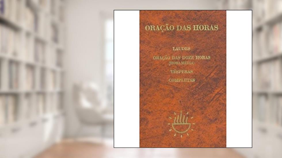 Oração das Horas - Encadernado, do autor Sagrada Congregação para o Culto Divino