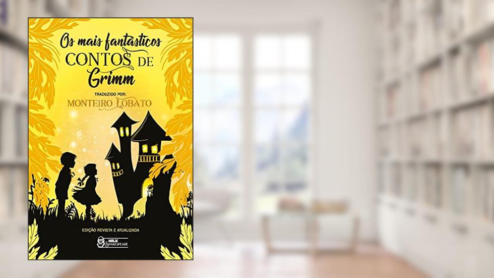 Os mais fantásticos Contos de Grimm, do autor Jacob Ludwig Carl Grimm; Wilhelm Carl Grimm