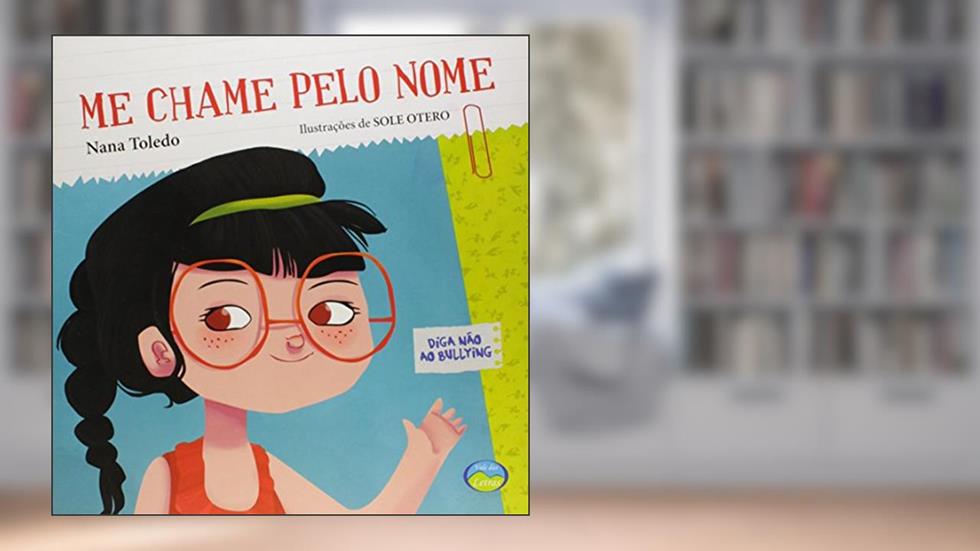 Me Chame pelo Nome: Diga Não ao Bullying, do autor Nana Toledo
