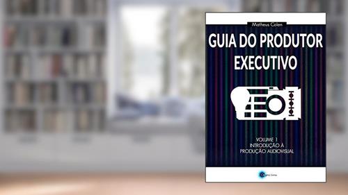 Capa de Guia do Produtor Executivo: Volume 1 - Introdução à Produção Audiovisual, do autor Matheus Colen