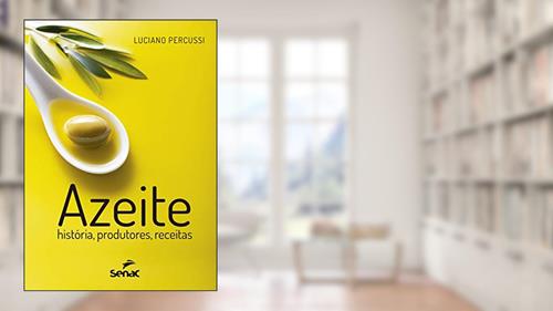 Capa de Azeite: História, produtores, receitas, do autor Luciano Percussi