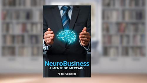 Capa de Neurobusiness: A mente do mercado, do autor Pedro Camargo
