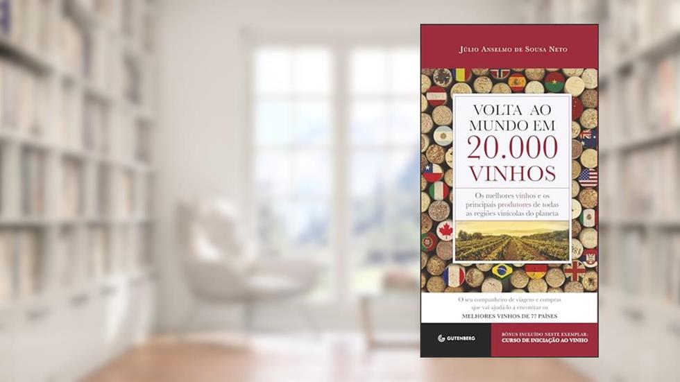 Volta ao mundo em 20.000 vinhos: Os melhores vinhos e os principais produtores de todas as regiões vinícolas do planeta, do autor Julio Anselmo Sousa de Neto