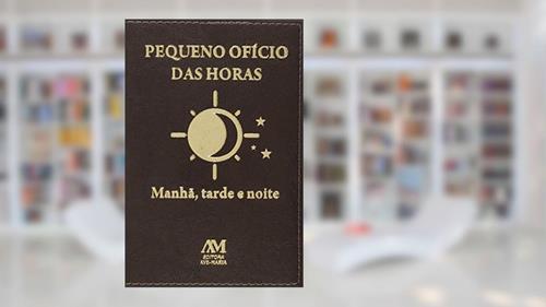 Capa de Pequeno ofício das horas: Manhã, Tarde e Noite, do autor Editora Ave-Maria