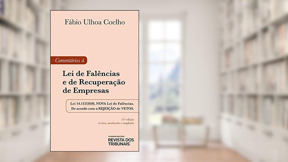 Comentários à Lei de Falências e de Recuperação de Empresas - 15ª Edição (2021), do autor Fábio Ulhoa Coelho