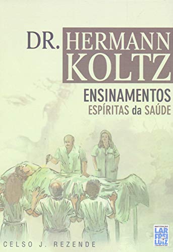 Ler Dr. Hermann Koltz - Ensinamentos Espirituais, do autor Celso J. Rezende