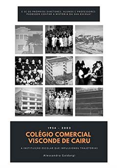 Colégio Comercial Visconde de Cairu: A instituição escolar que impulsionou trajetórias, do autor Alessandra Gaidargi
