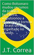 Ler Como Bolsonaro mudou os rumos da política brasileira, impulsionou a economia e tornou o brasil um país respeitado no mundo., do autor 0 1