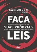 Ler FAÇA SUAS PRÓPRIAS LEIS: As 5 decisões para revolucionar a sua vida, se livrar da autossabotagem e ter os resultados que deseja, do autor SAM JOLEN
