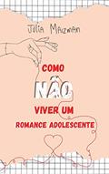 Ler Como NÃO Viver Um Romance Adolescente, do autor Júlia Maizman Ler Como NÃO Viver Um Romance Adolescente, do autor Júlia Maizman