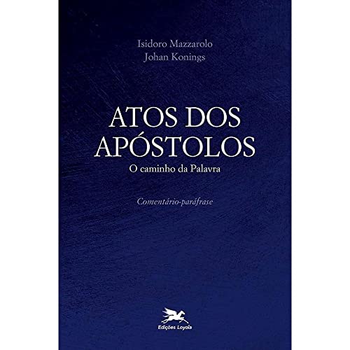 Ler Atos dos Apóstolos: O caminho da Palavra - Comentário-paráfrase, do autor Johan Konings; Isidoro Mazzarolo