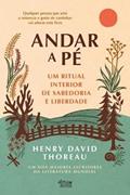 Ler Andar a Pé - Um Ritual Interior de Sabedoria e Liberdade, do autor Henry David Thoreau