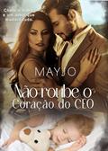 Ler Não Roube o Coração do CEO (Duologia Diamond Livro 1), do autor MAYJO