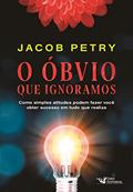 Ler O Óbvio que Ignoramos: Como simples atitudes podem fazer você obter sucesso em tudo que realiza, do autor Jacob Petry