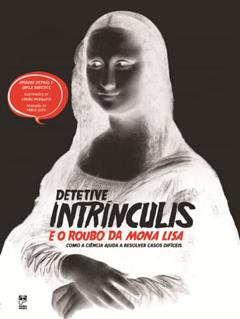 Detetive Intrínculis e o roubo da Mona Lisa, do autor Amaicha Depino; Carla Baredes