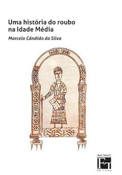 Uma História do roubo na Idade média, do autor Marcelo Cândido da Silva