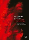 Ler A origem da espécie: O roubo do fogo e a noção de humanidade, do autor Alberto Mussa Ler A origem da espécie: O roubo do fogo e a noção de humanidade, do autor Alberto Mussa