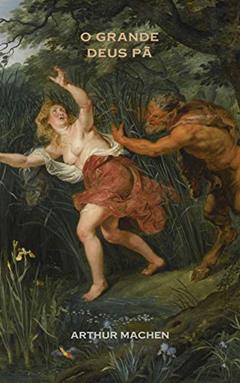 O Grande Deus Pã: Edição Bilíngue, do autor Arthur Machen