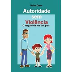 Autoridade sem Violência: o Resgate da voz dos Pais, do autor Haim Omer