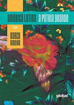 América Latina: A pátria grande, do autor Darcy Ribeiro