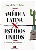 Ler América Latina x Estados Unidos: Uma relação turbulenta, do autor Joséph S. Tulchin Ler América Latina x Estados Unidos: Uma relação turbulenta, do autor Joséph S. Tulchin