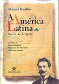 Ler A América Latina: Males de Origem, do autor Manoel Bomfim Ler A América Latina: Males de Origem, do autor Manoel Bomfim