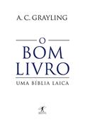 Ler O bom livro: Uma Bíblia laica, do autor A. C. Grayling Ler O bom livro: Uma Bíblia laica, do autor A. C. Grayling