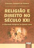 Ler Religião e Direito no Século XXI - A Liberdade Religiosa no Estado Laico, do autor Francisco Tomazoli da Fonseca Ler Religião e Direito no Século XXI - A Liberdade Religiosa no Estado Laico, do autor Francisco Tomazoli da Fonseca