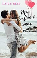 Ler MEU DESTINO É AMAR VOCÊ, do autor LAICE REIS Ler MEU DESTINO É AMAR VOCÊ, do autor LAICE REIS