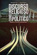 Ler Discurso religioso como projeto político: Respeito ou afronta ao Estado laico?, do autor Gabriella Leal; Larissa Matos Ler Discurso religioso como projeto político: Respeito ou afronta ao Estado laico?, do autor Gabriella Leal; Larissa Matos
